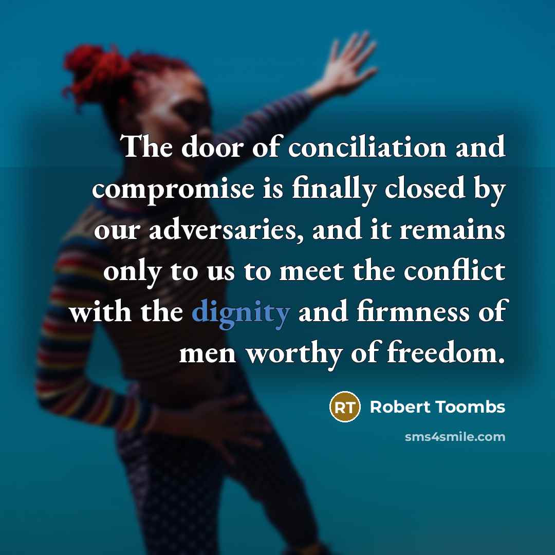 “The door of conciliation and compromise is finally closed by…” quote by Robert Toombs