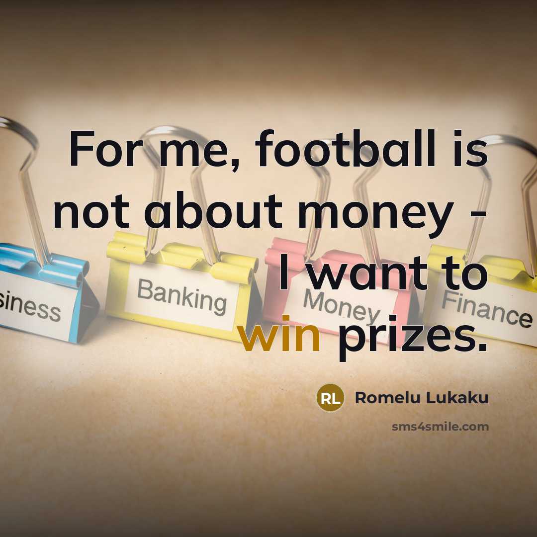 “For me, football is not about money - I want…” quote by Romelu Lukaku