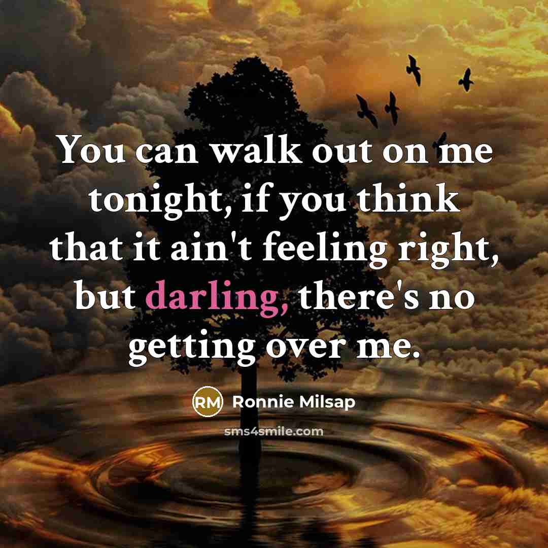 “You can walk out on me tonight, if you think…” quote by Ronnie Milsap