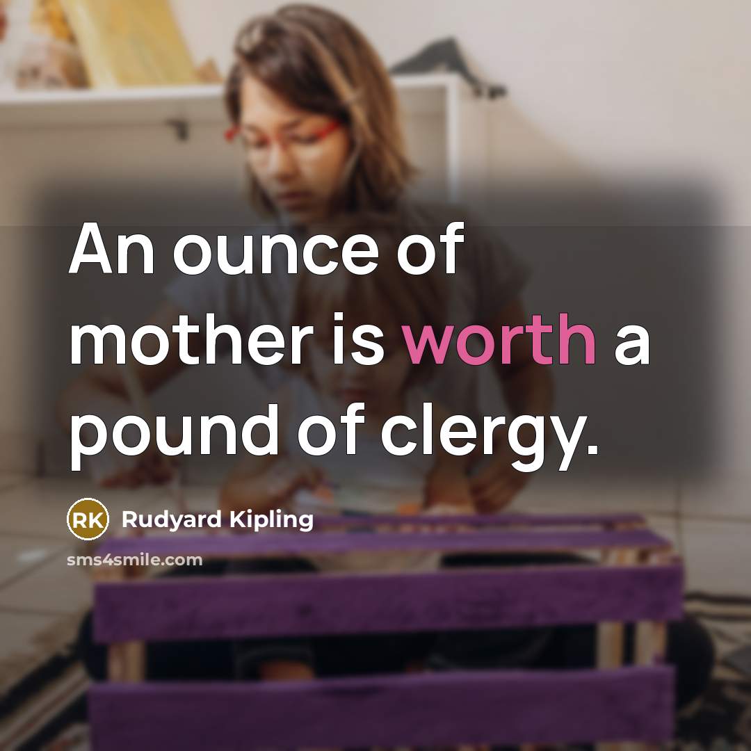 “An ounce of mother is worth a pound of clergy.…” quote by Rudyard Kipling