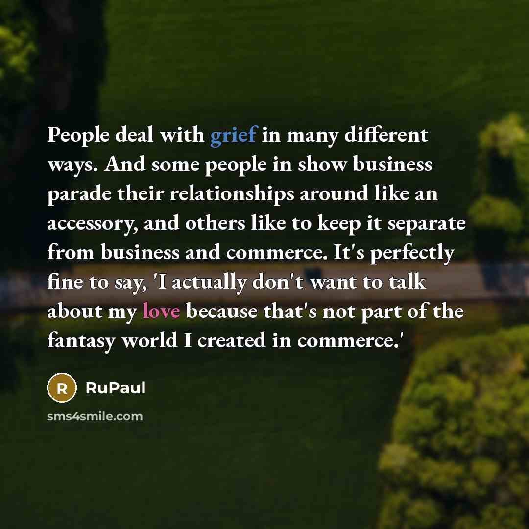 “People deal with grief in many different ways. And some…” quote by RuPaul