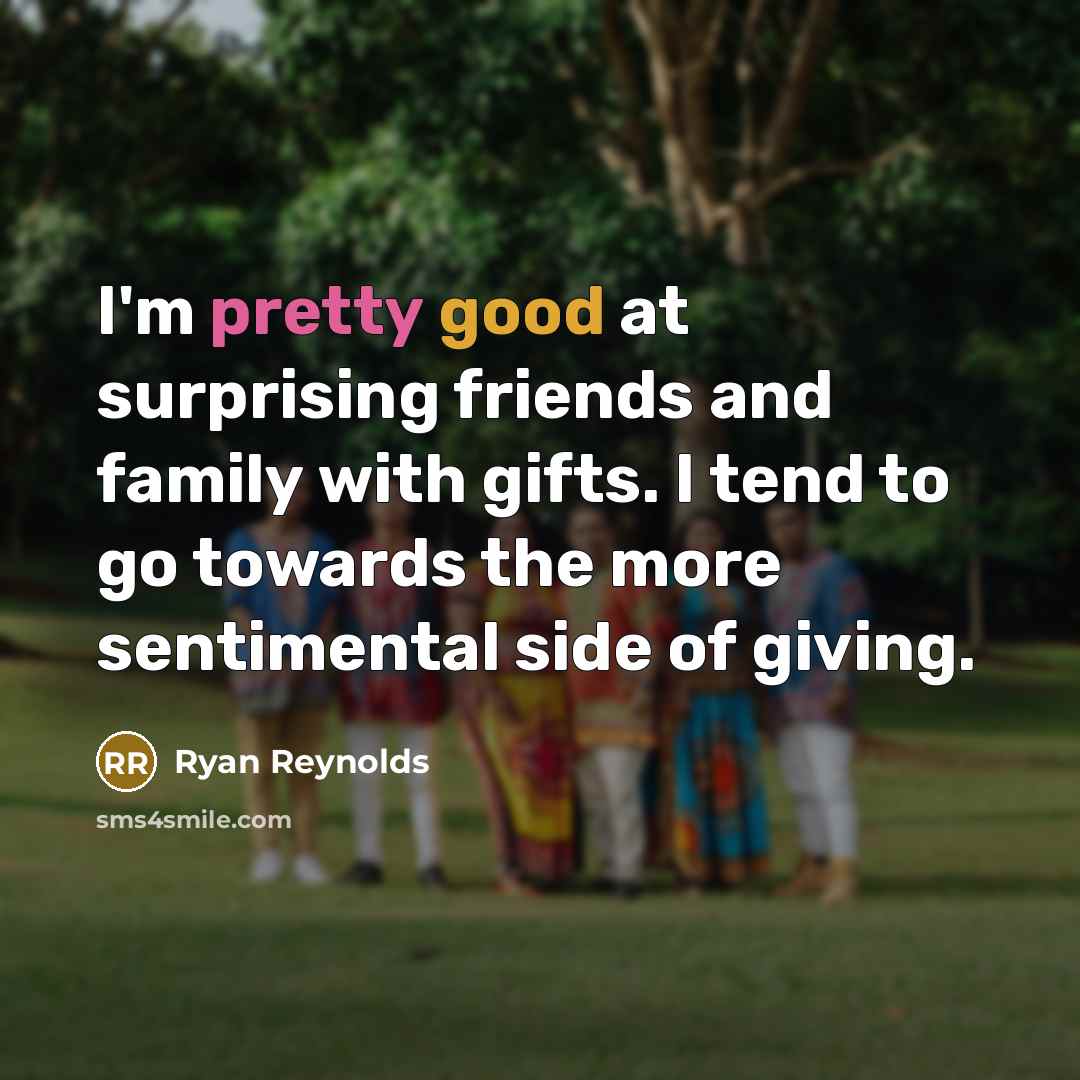 “I'm pretty good at surprising friends and family with gifts.…” quote by Ryan Reynolds
