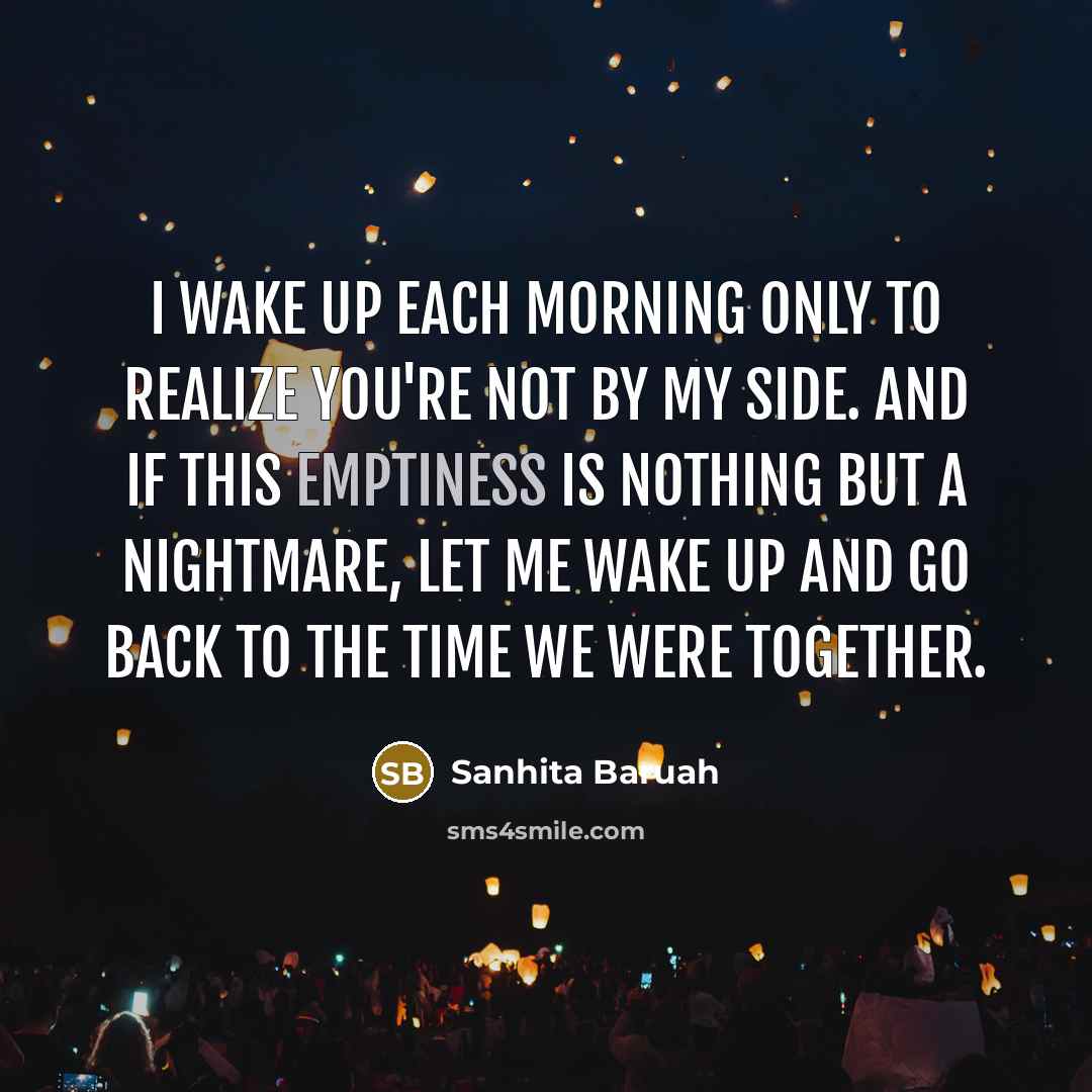 “I wake up each morning only to realize you're not…” quote by Sanhita Baruah