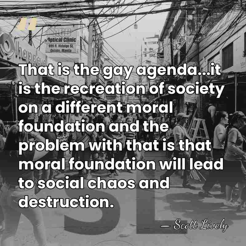That is the gay agenda...it is the recreation of society on a&hellip; - Scott Lively