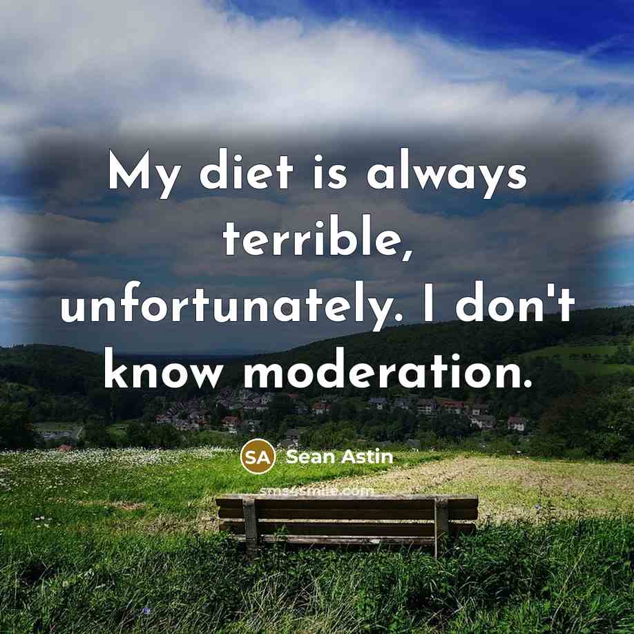 “My diet is always terrible, unfortunately. I don't know moderation.…” quote by Sean Astin