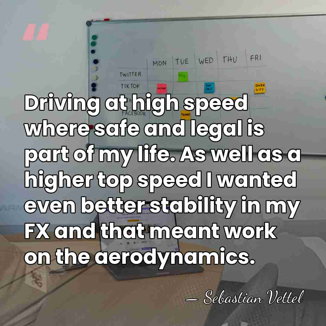 Driving at high speed where safe and legal is part of my&hellip; - Sebastian Vettel
