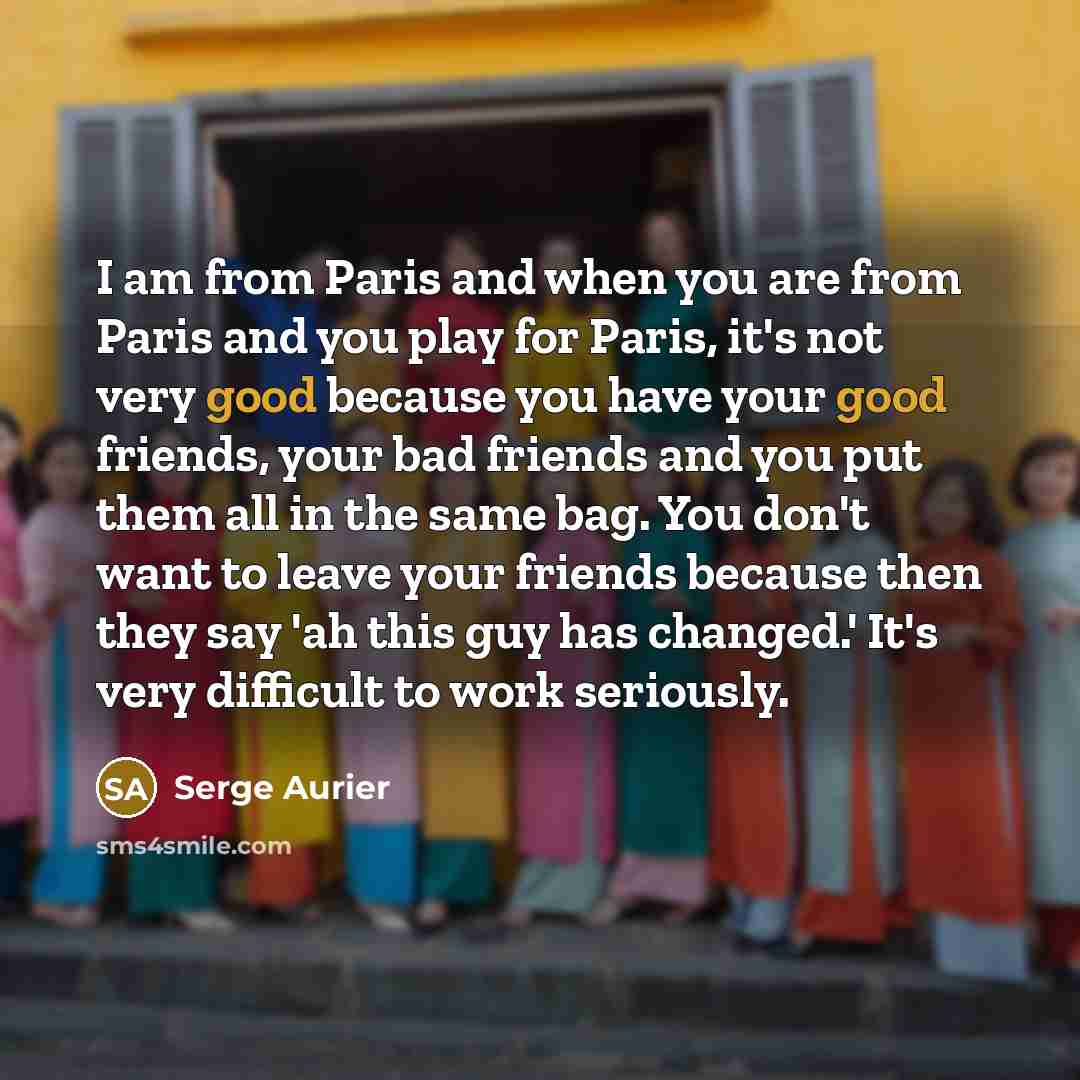 “I am from Paris and when you are from Paris…” quote by Serge Aurier