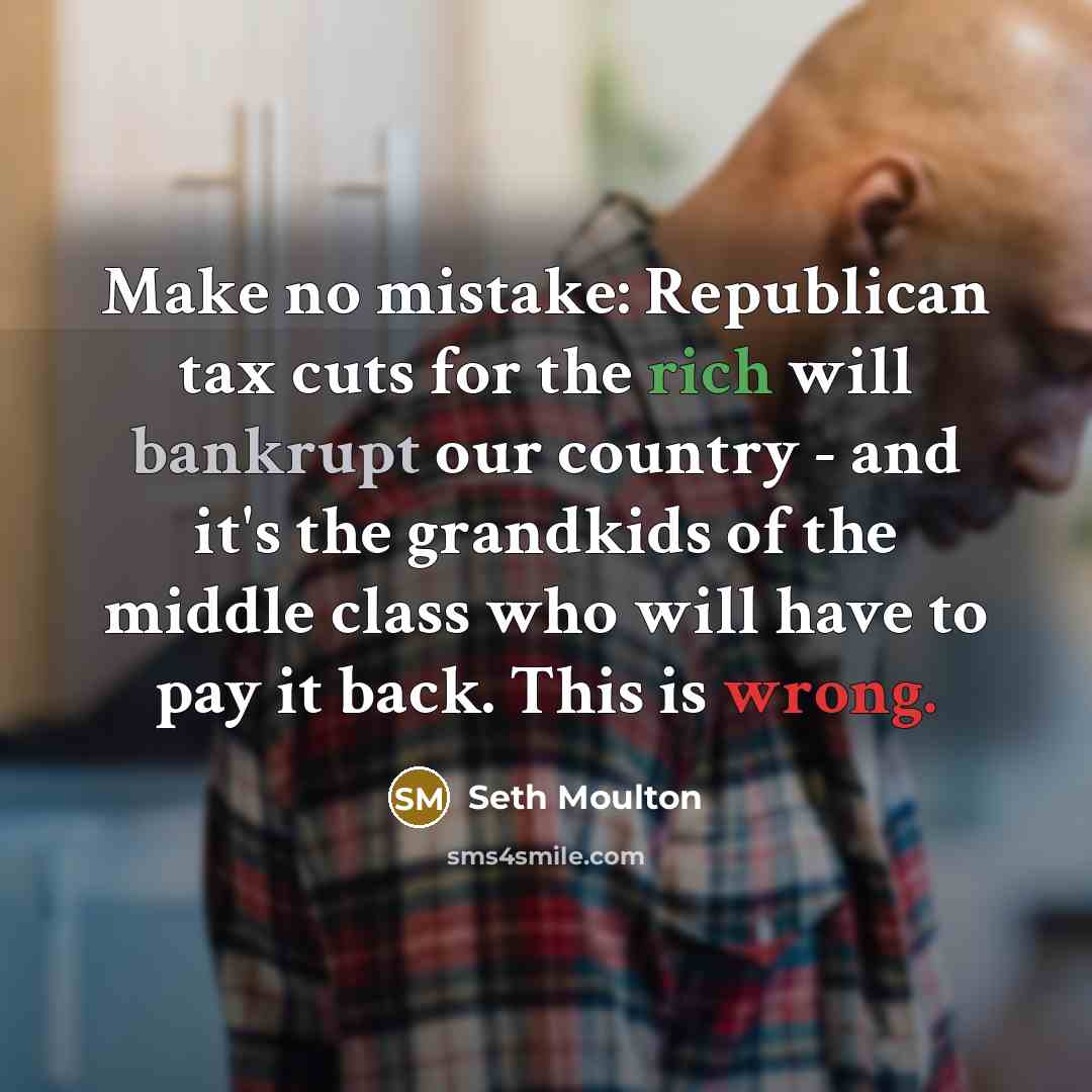 “Make no mistake: Republican tax cuts for the rich will…” quote by Seth Moulton