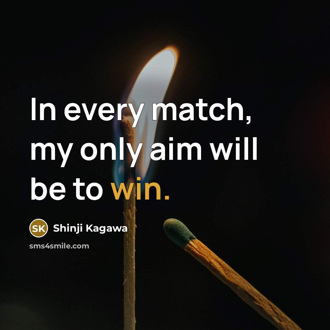 “In every match, my only aim will be to win.…” quote by Shinji Kagawa