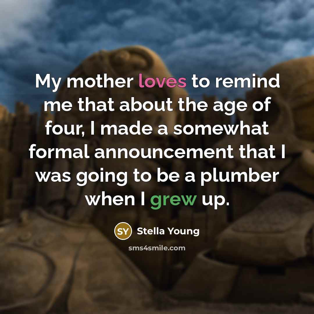 “My mother loves to remind me that about the age…” quote by Stella Young