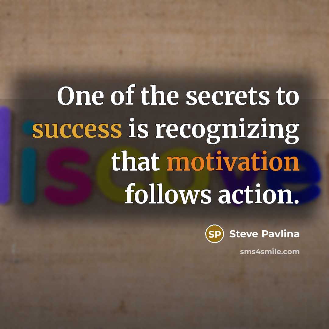 “One of the secrets to success is recognizing that motivation…” quote by Steve Pavlina
