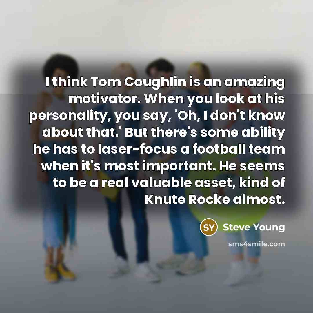 “I think Tom Coughlin is an amazing motivator. When you…” quote by Steve Young