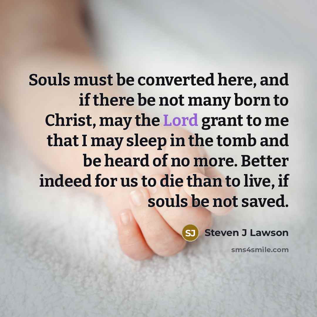 “Souls must be converted here, and if there be not…” quote by Steven J Lawson