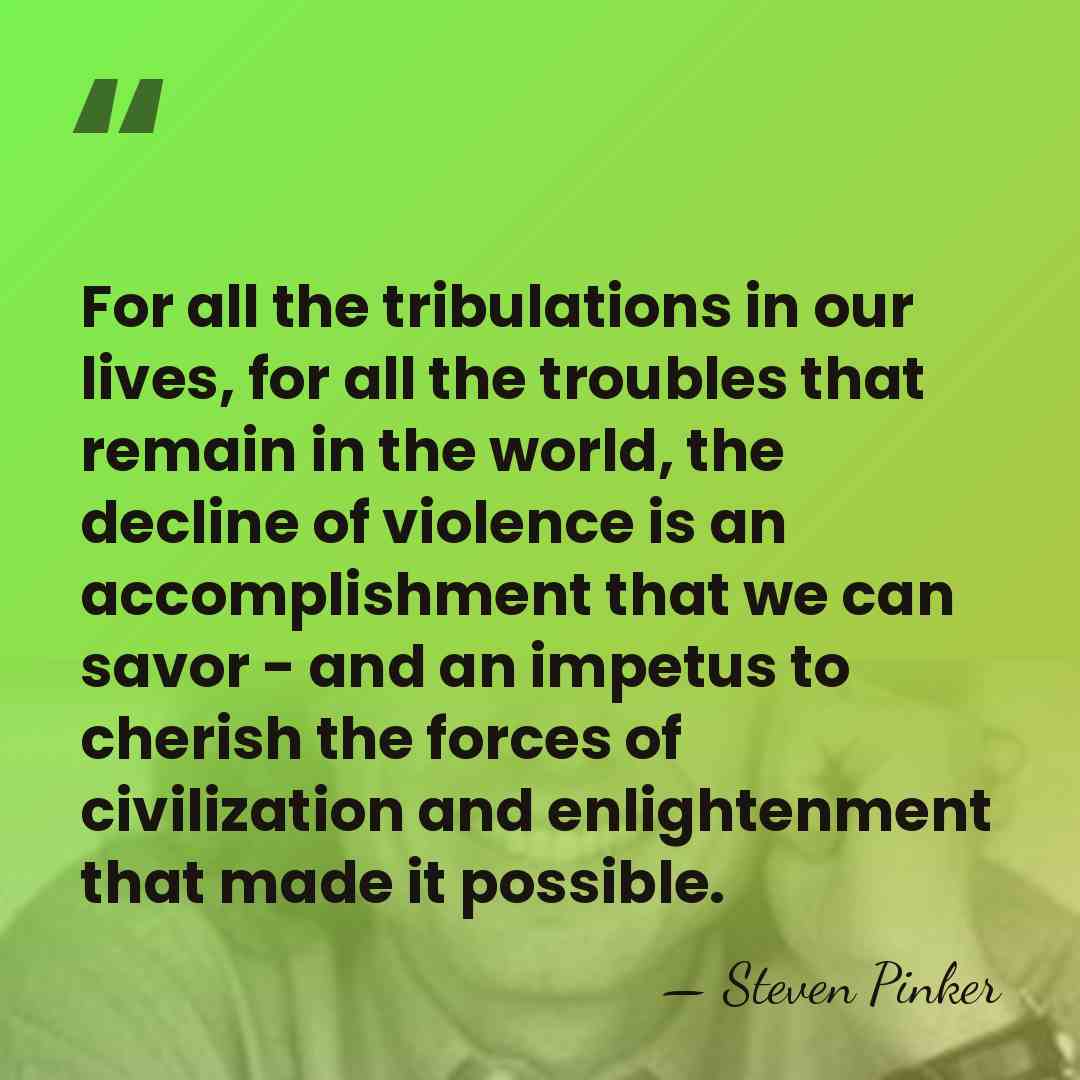 For all the tribulations in our lives, for all the troubles that&hellip; - Steven Pinker