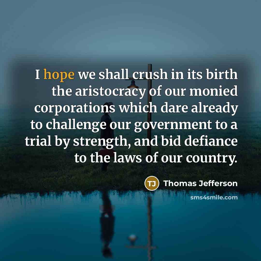 “I hope we shall crush in its birth the aristocracy…” quote by Thomas Jefferson
