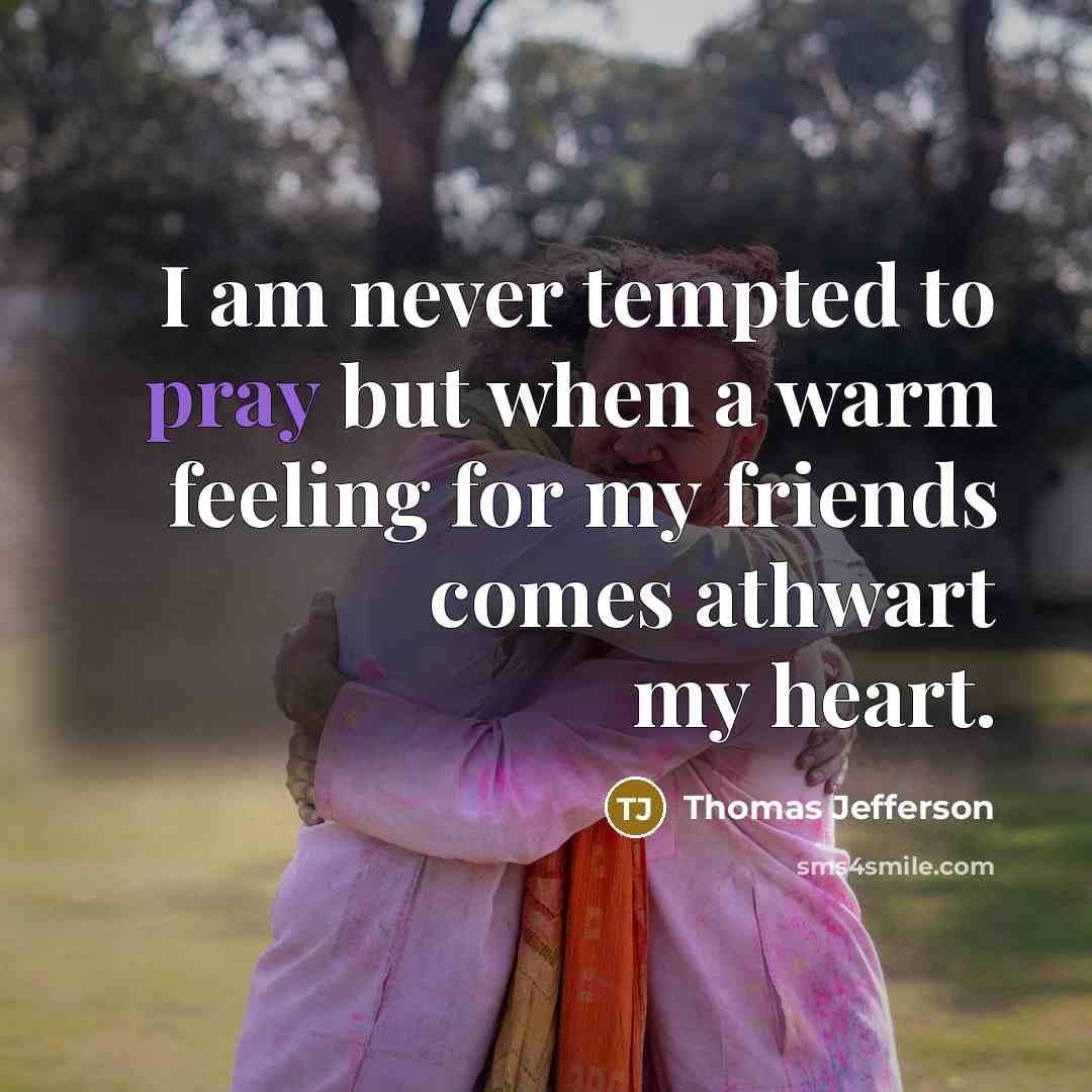 “I am never tempted to pray but when a warm…” quote by Thomas Jefferson
