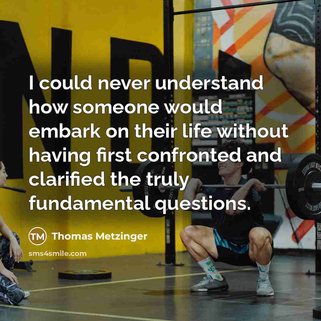 “I could never understand how someone would embark on their…” quote by Thomas Metzinger