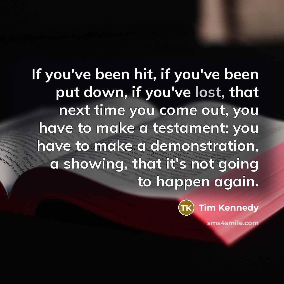 “If you've been hit, if you've been put down, if…” quote by Tim Kennedy