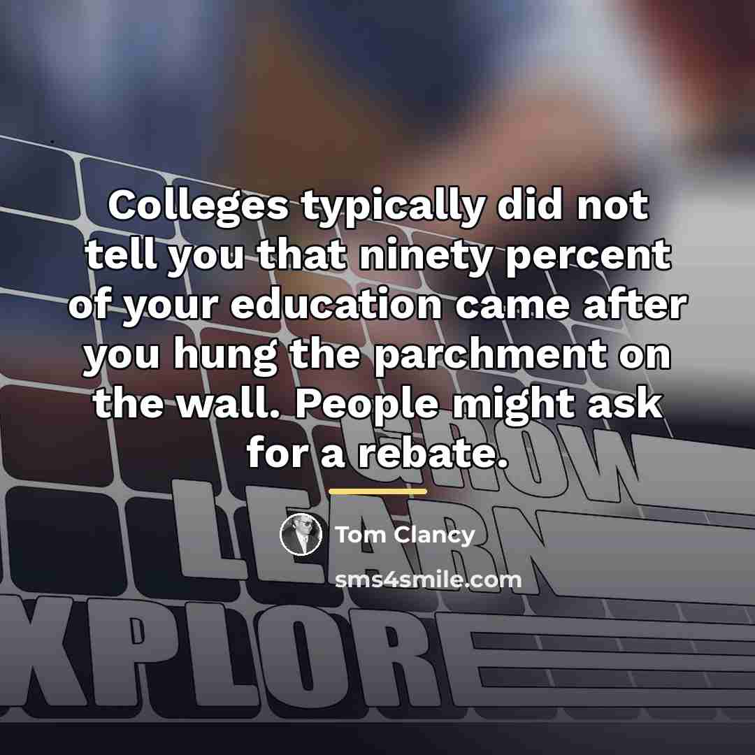 “Colleges typically did not tell you that ninety percent of…” quote by Tom Clancy