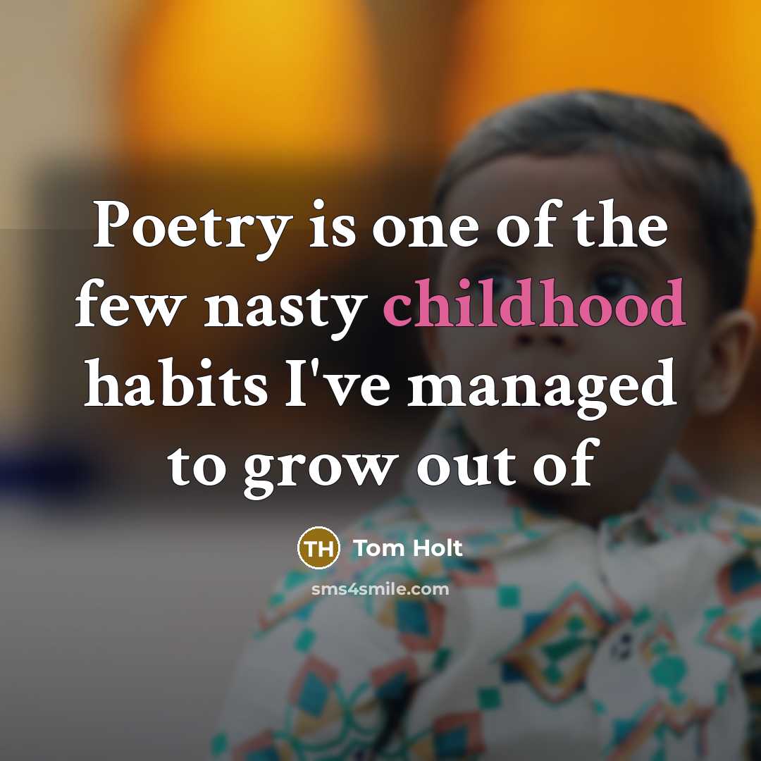 “Poetry is one of the few nasty childhood habits I've…” quote by Tom Holt
