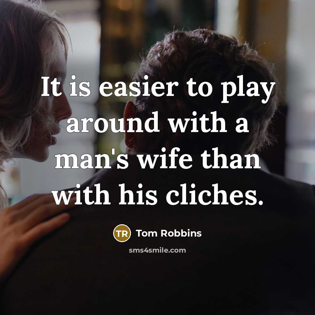 “It is easier to play around with a man's wife…” quote by Tom Robbins
