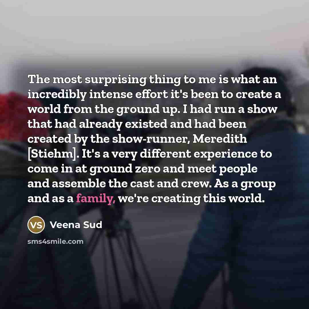 “The most surprising thing to me is what an incredibly…” quote by Veena Sud