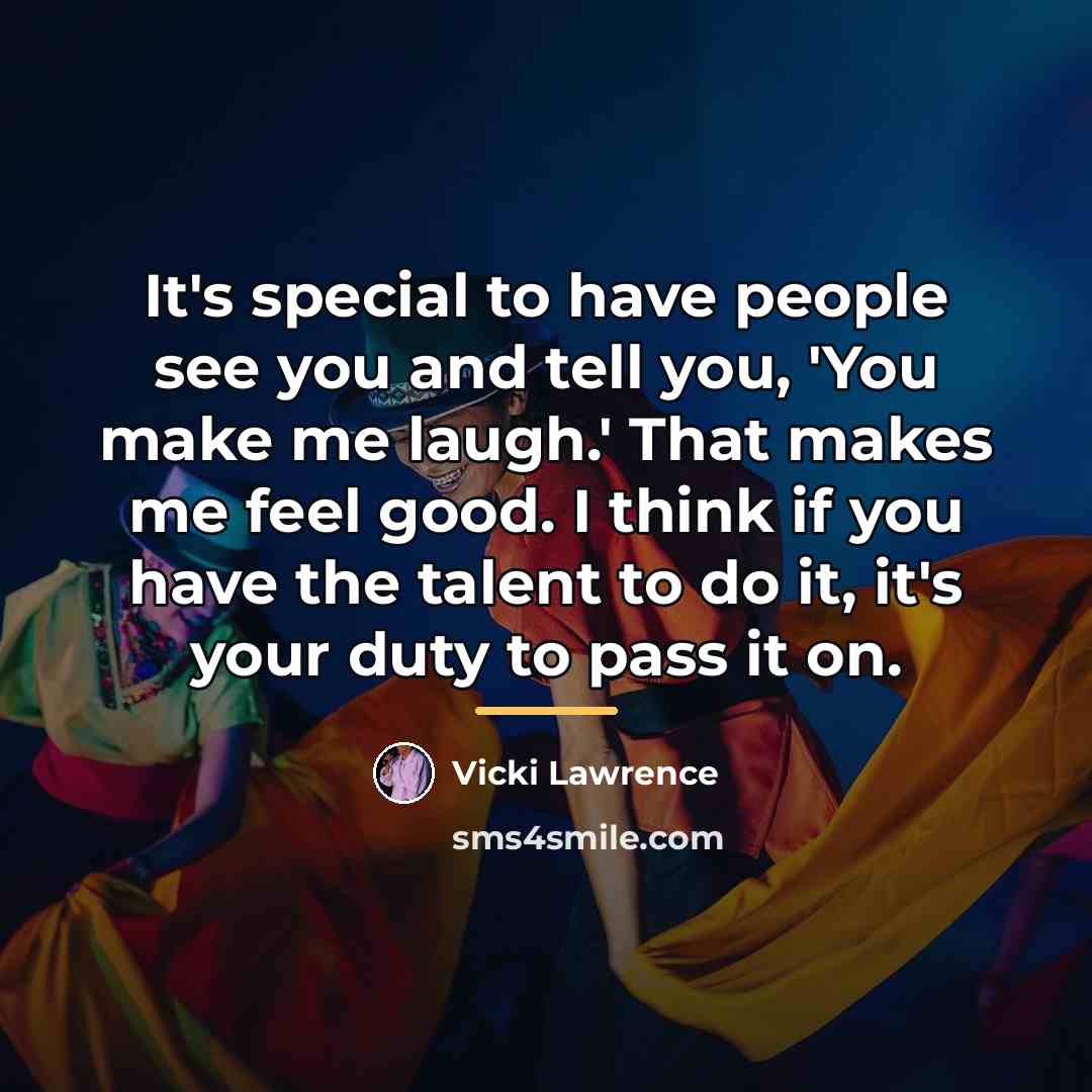 “It's special to have people see you and tell you,…” quote by Vicki Lawrence