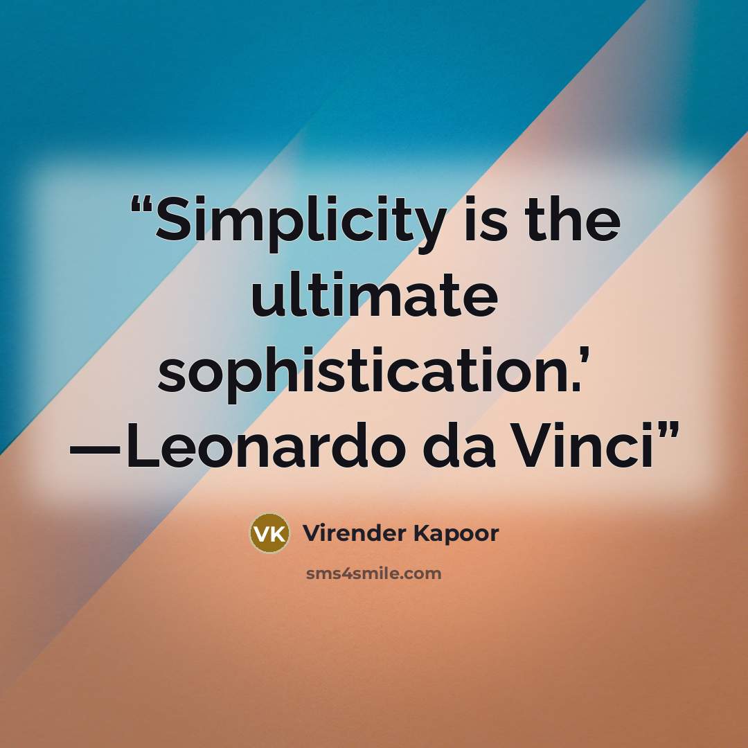 “Simplicity is the ultimate sophistication.’ —Leonardo da Vinci” quote by Virender Kapoor