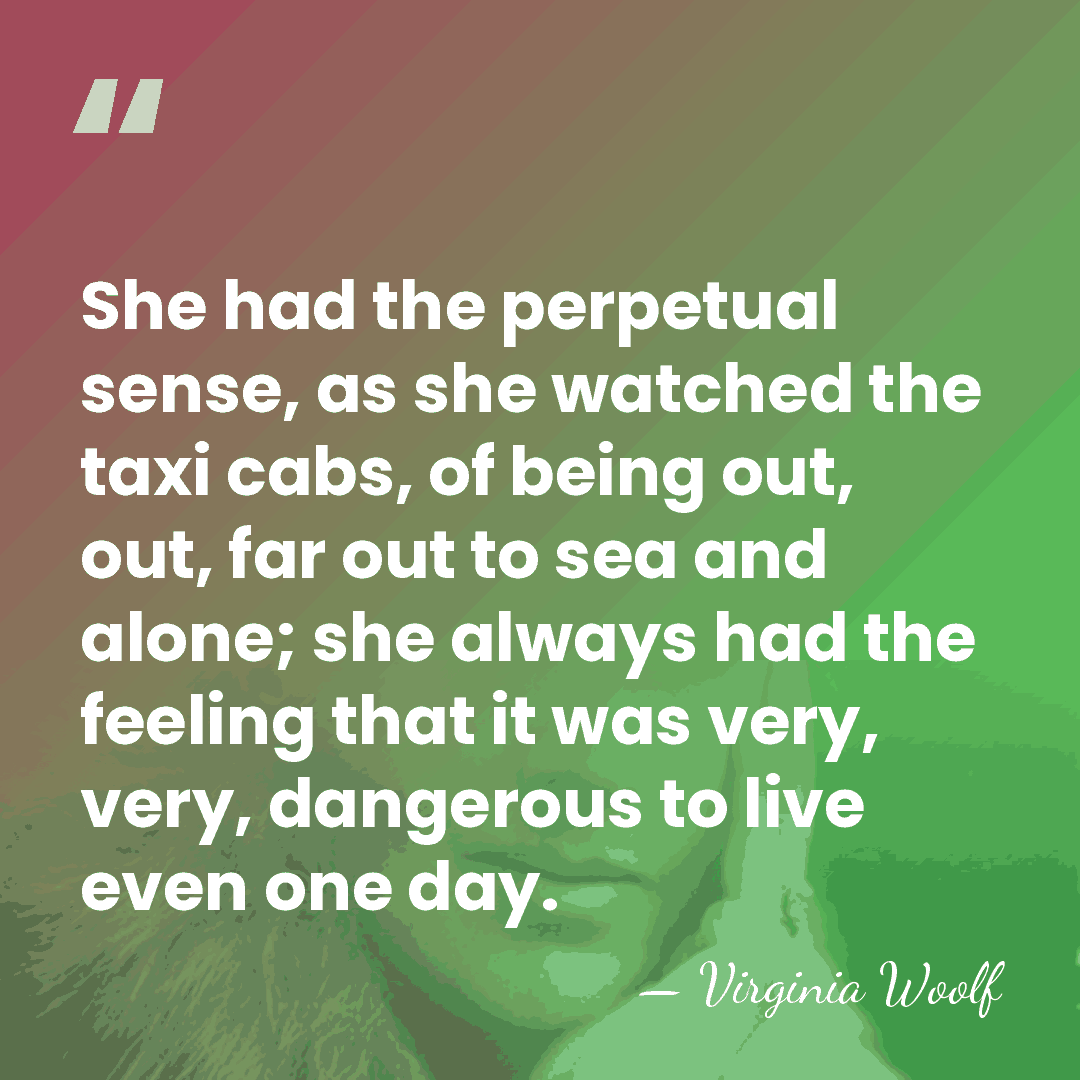She had the perpetual sense, as she watched the taxi cabs, of&hellip; - Virginia Woolf