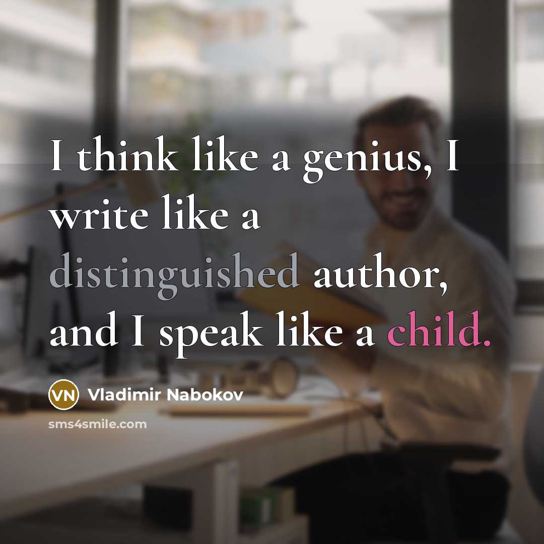 “I think like a genius, I write like a distinguished…” quote by Vladimir Nabokov