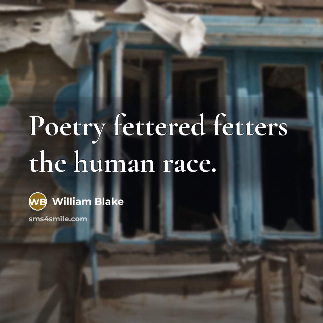 “Poetry fettered fetters the human race.…” quote by William Blake