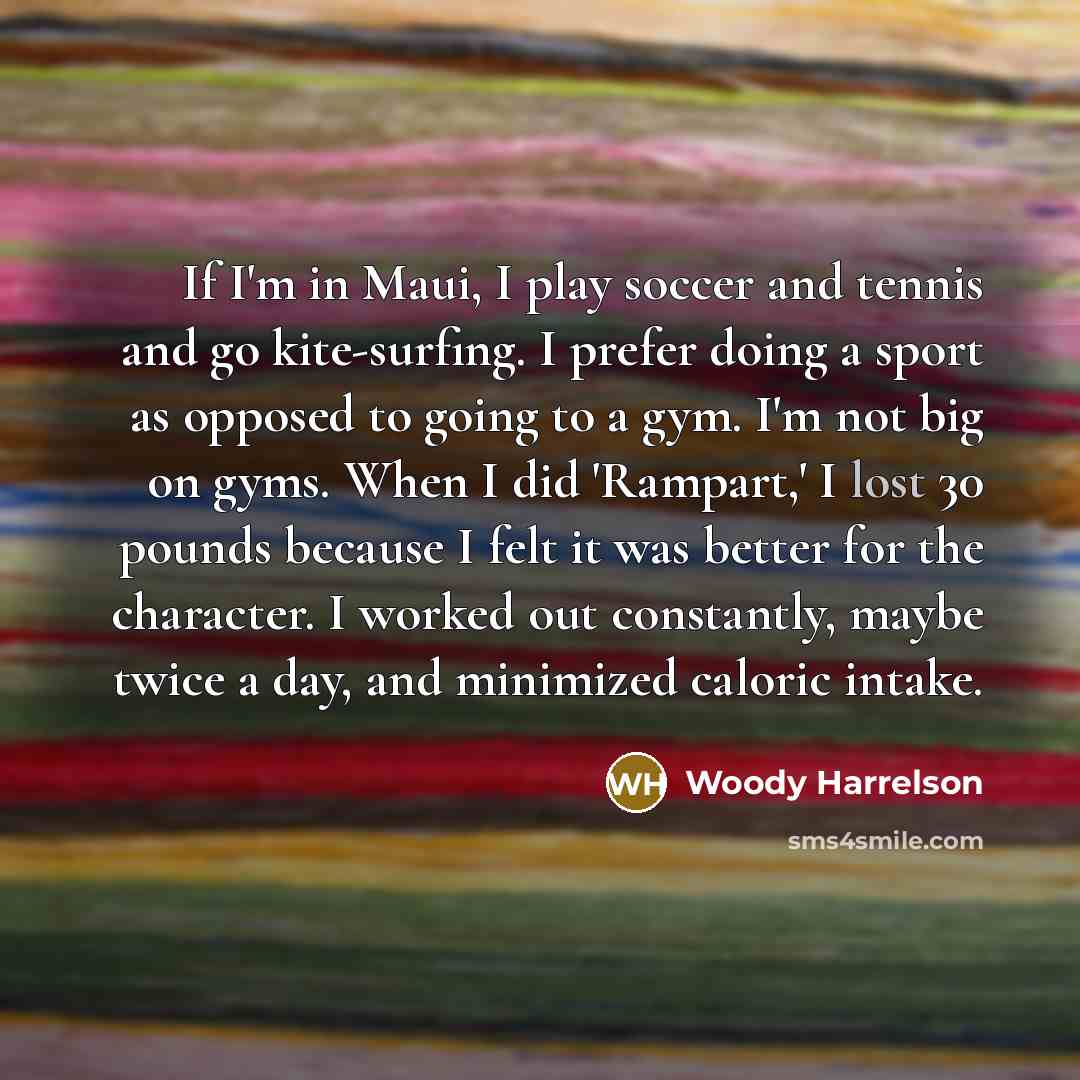 “If I'm in Maui, I play soccer and tennis and…” quote by Woody Harrelson