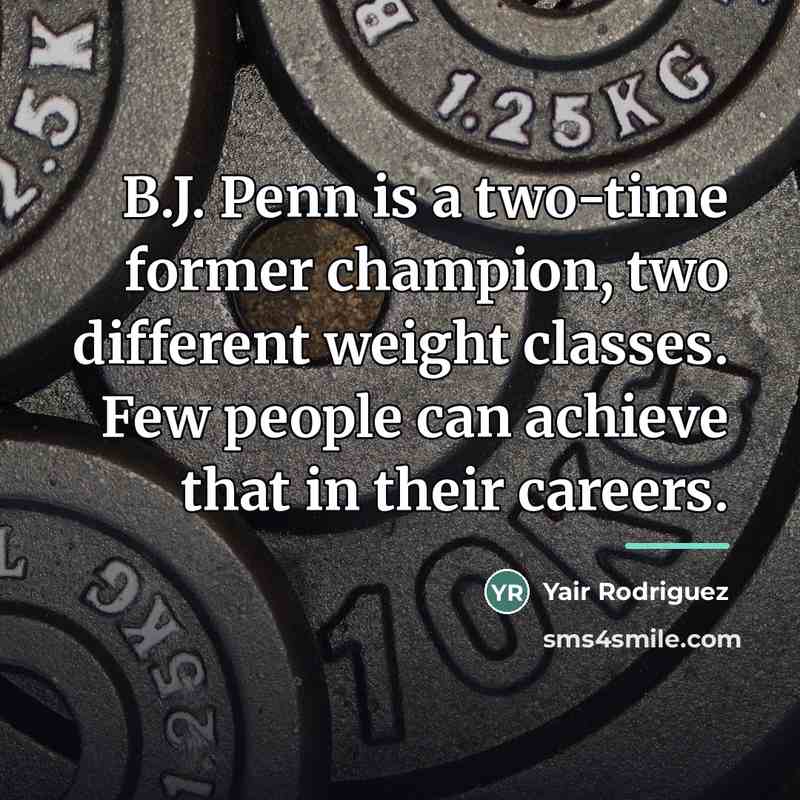 “B.J. Penn is a two-time former champion, two different weight…” quote by Yair Rodriguez