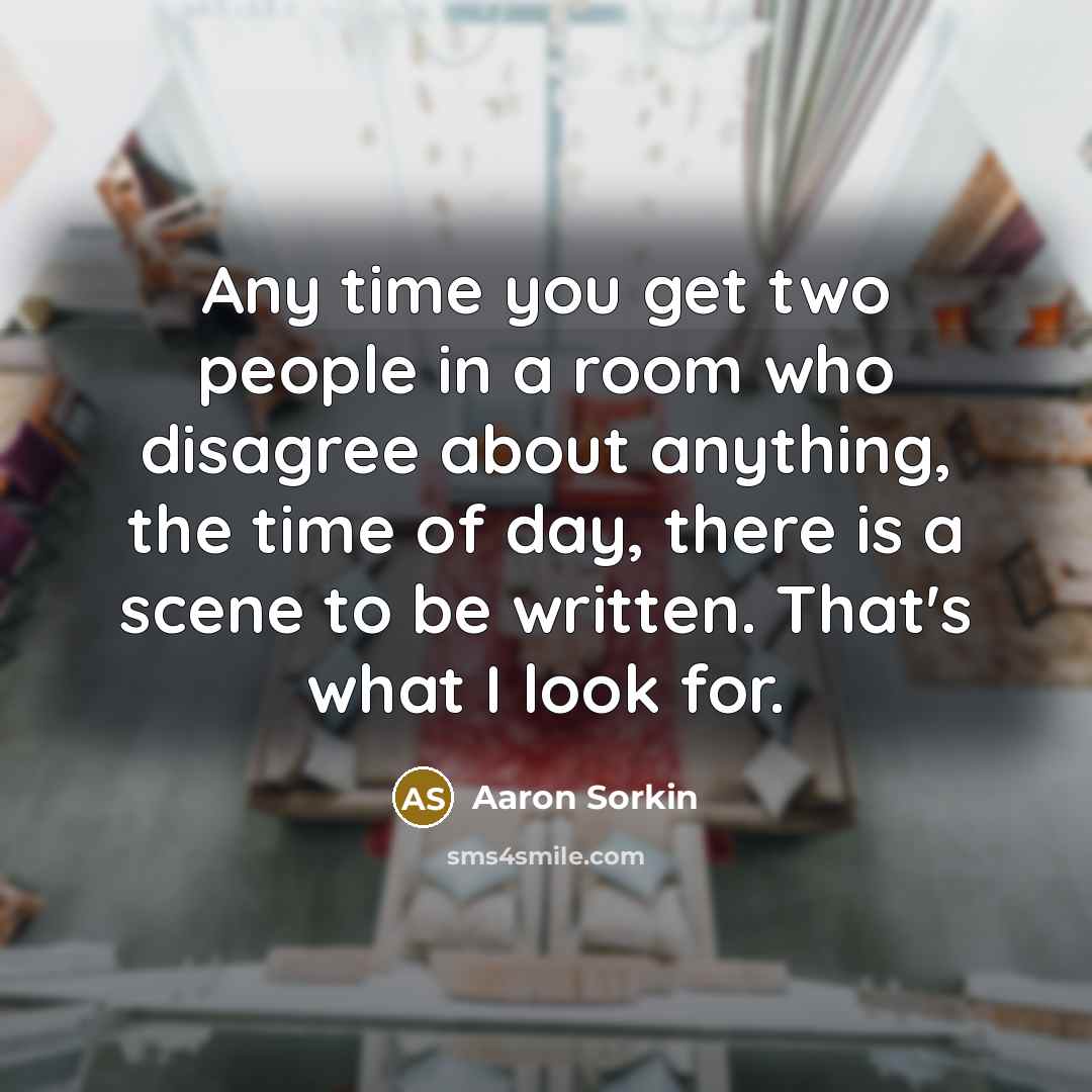“Any time you get two people in a room who…” quote by Aaron Sorkin