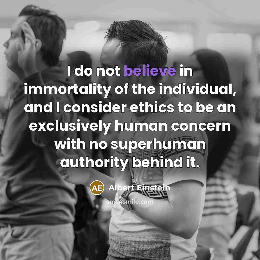 “I do not believe in immortality of the individual, and…” quote by Albert Einstein