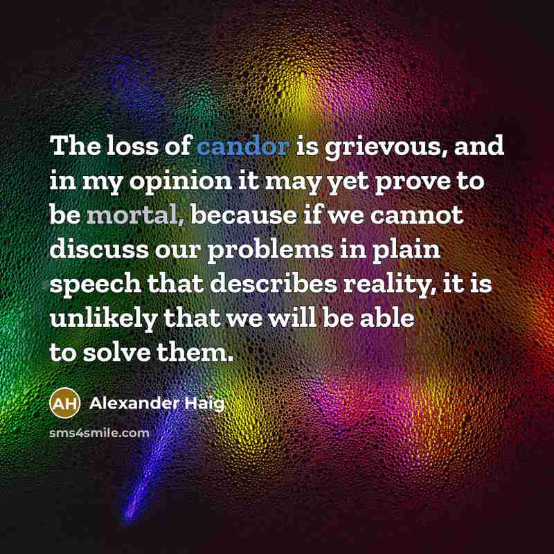 “The loss of candor is grievous, and in my opinion…” quote by Alexander Haig