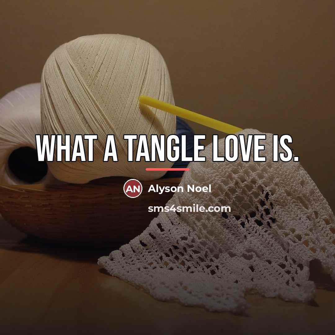 “What a tangle love is.…” quote by Alyson Noel