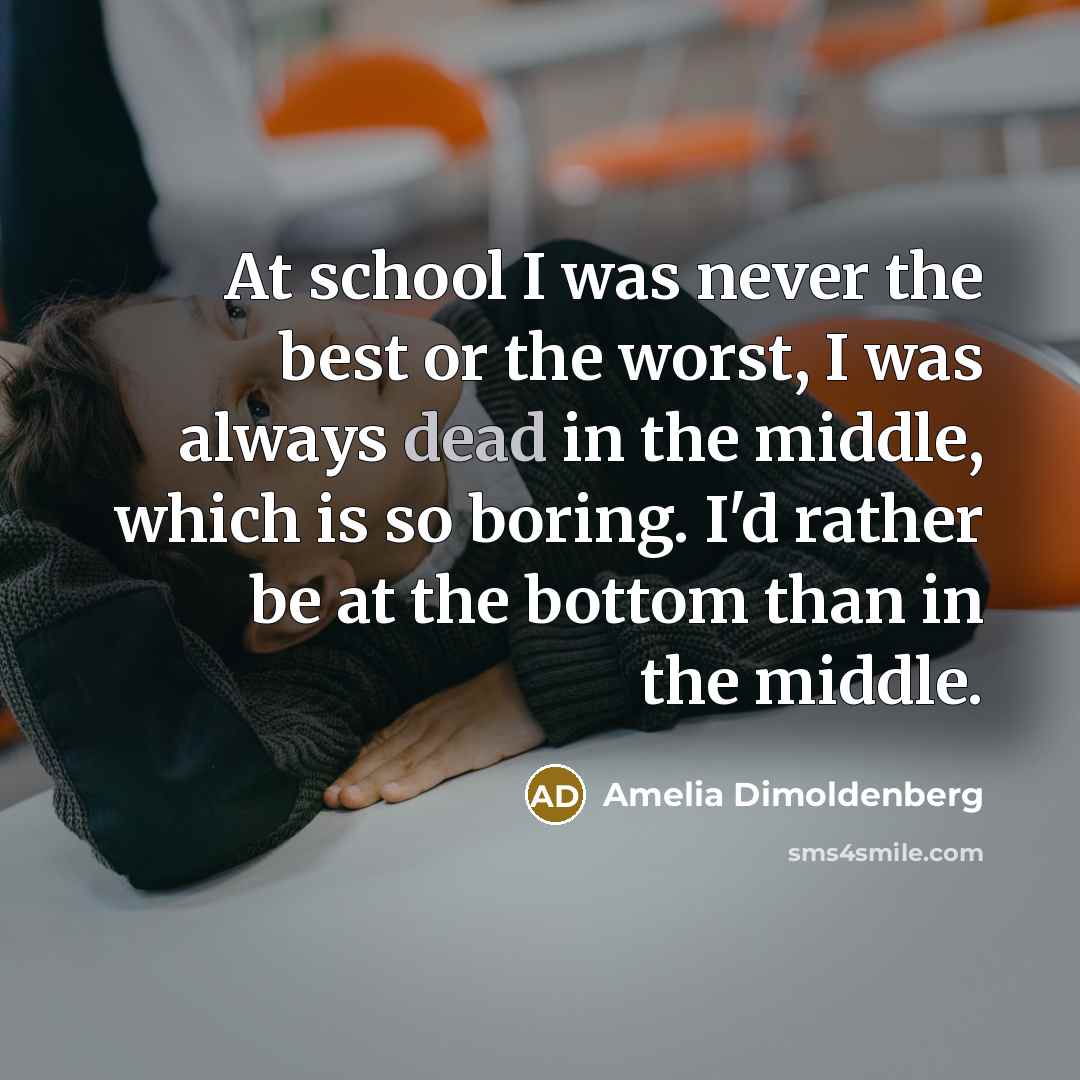 “At school I was never the best or the worst,…” quote by Amelia Dimoldenberg