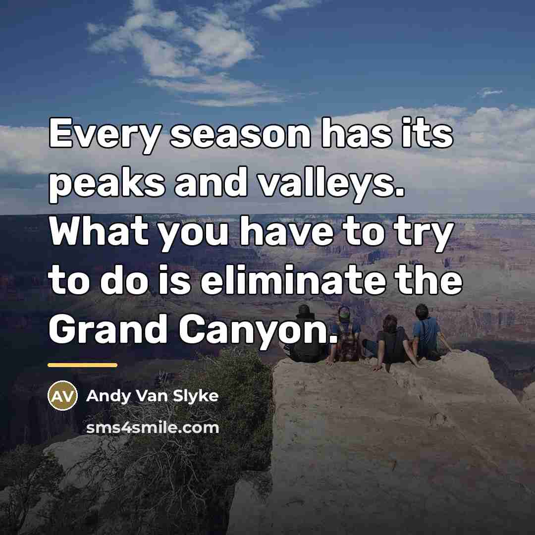 “Every season has its peaks and valleys. What you have…” quote by Andy Van Slyke