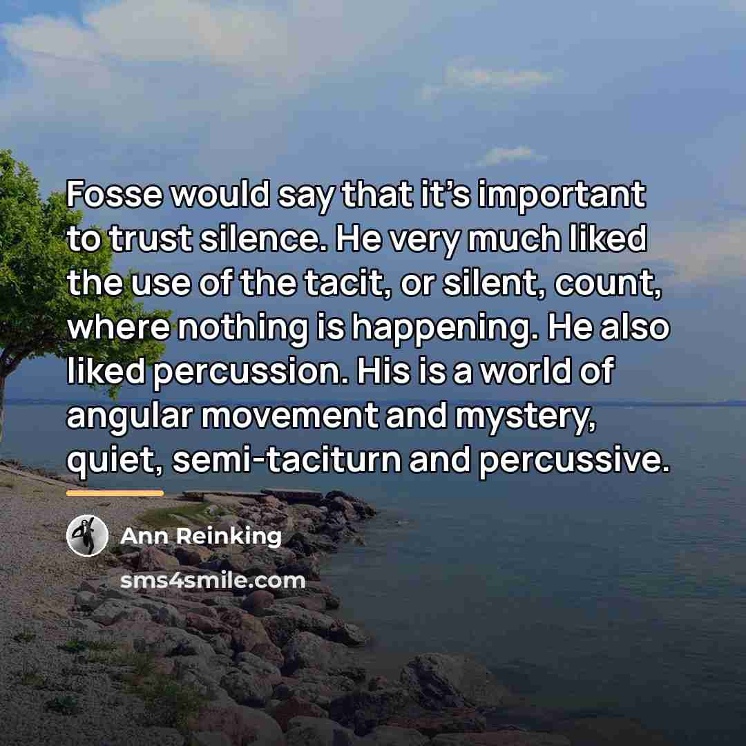 “Fosse would say that it's important to trust silence. He…” quote by Ann Reinking