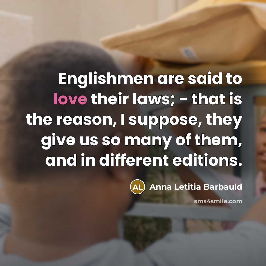 “Englishmen are said to love their laws; - that is…” quote by Anna Letitia Barbauld