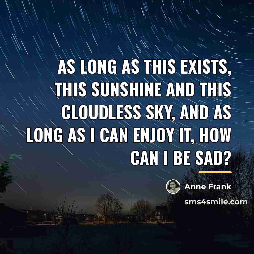 “As long as this exists, this sunshine and this cloudless…” quote by Anne Frank