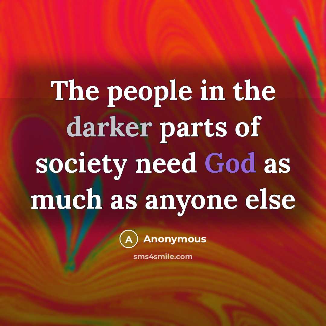 “The people in the darker parts of society need God…” quote by Anonymous