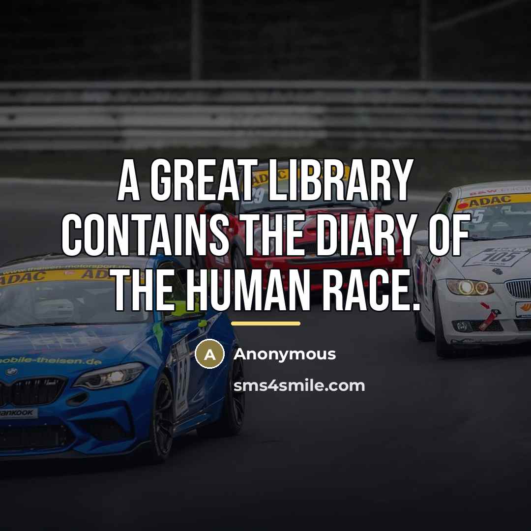 “A great library contains the diary of the human race.…” quote by Anonymous
