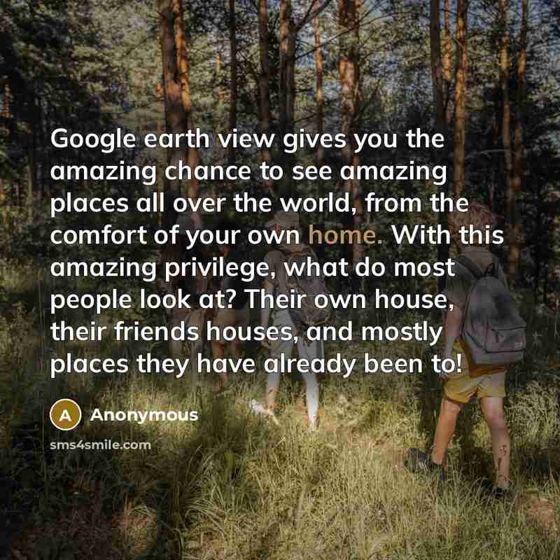 “Google earth view gives you the amazing chance to see…” quote by Anonymous