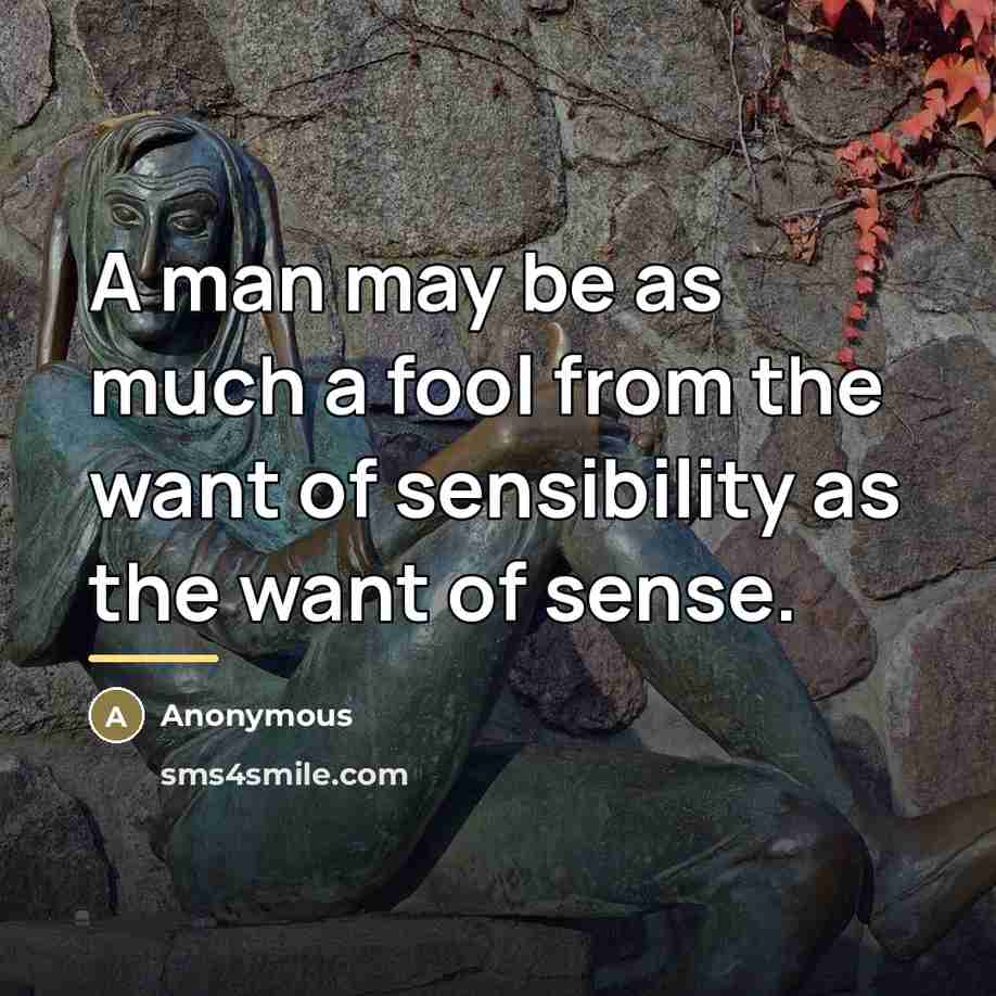 “A man may be as much a fool from the…” quote by Anonymous