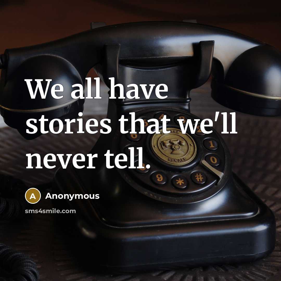 “We all have stories that we'll never tell.…” quote by Anonymous