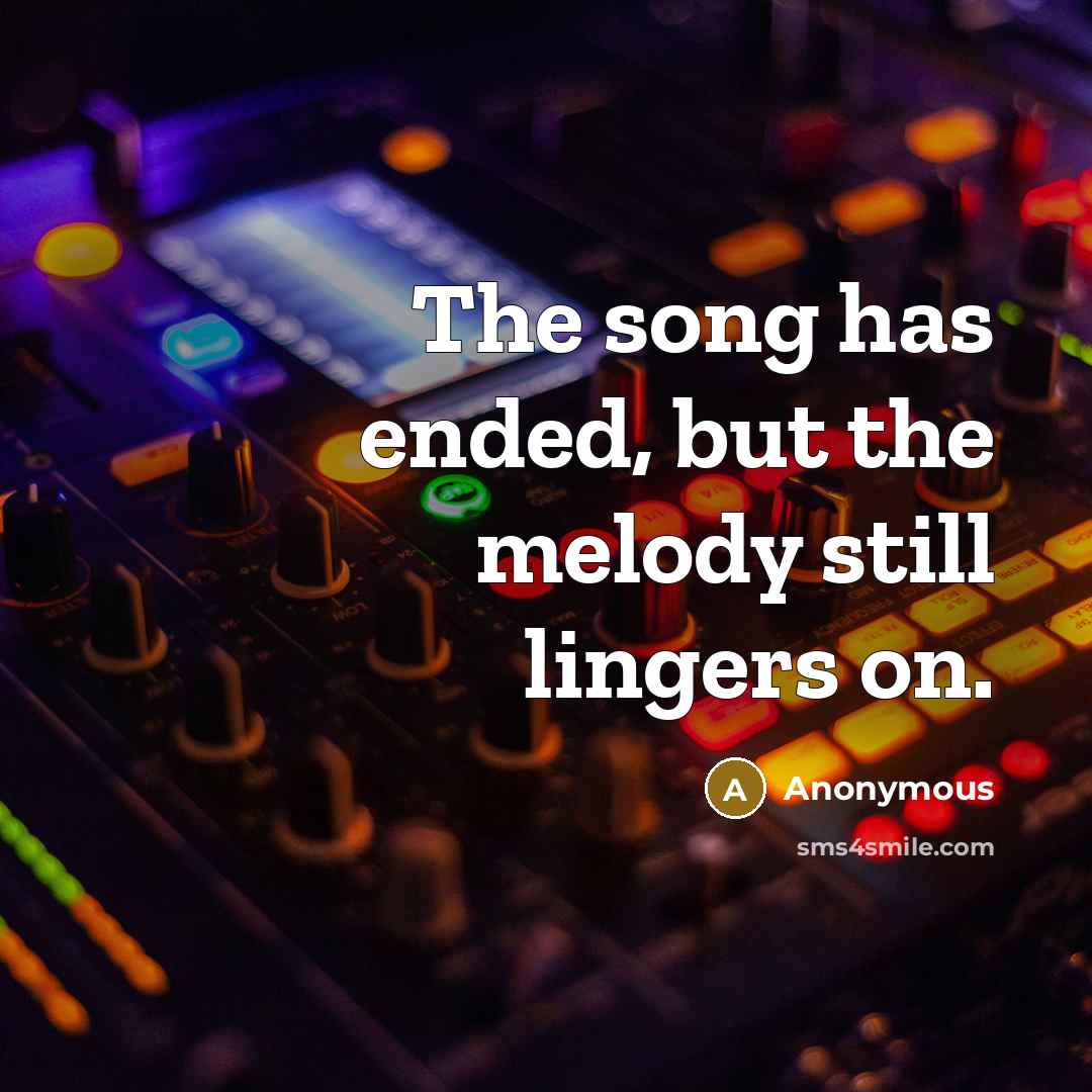 “The song has ended, but the melody still lingers on.…” quote by Anonymous