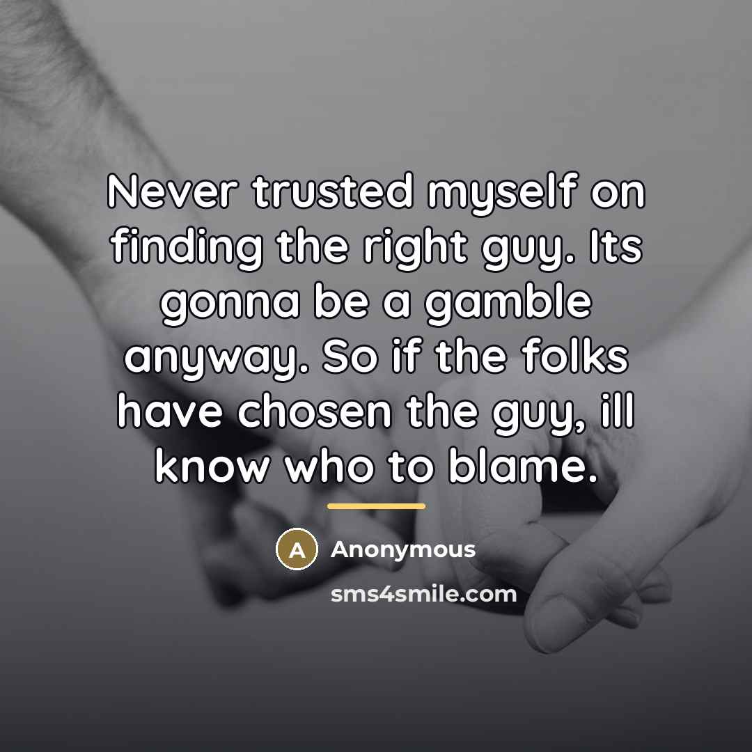 “Never trusted myself on finding the right guy. Its gonna…” quote by Anonymous