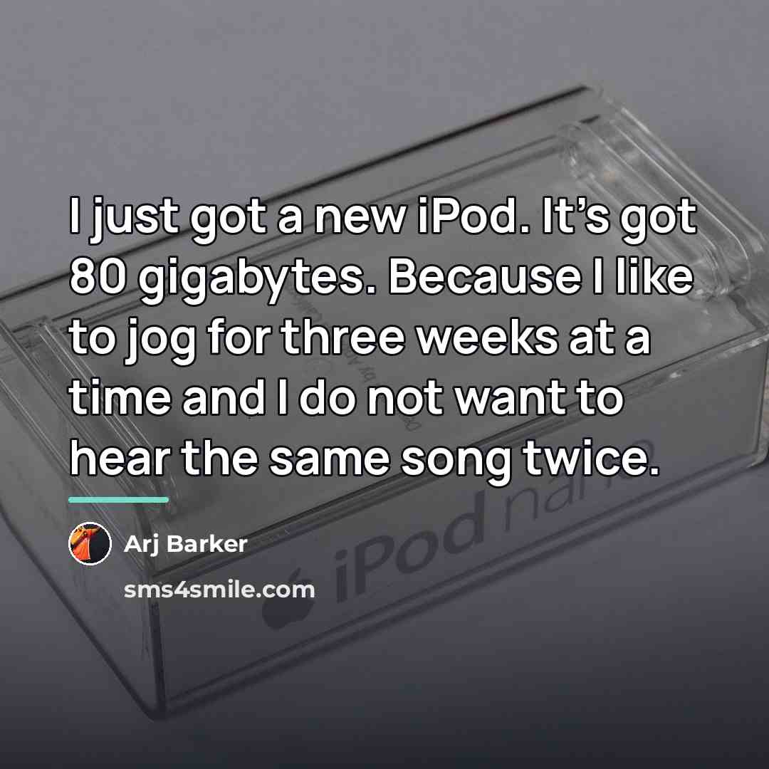“I just got a new iPod. It's got 80 gigabytes.…” quote by Arj Barker